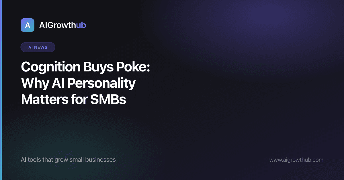 Cognition Buys Poke: Why AI Personality Matters for Small Business
