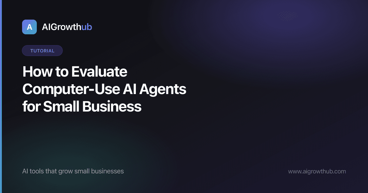 How to Evaluate Computer-Use AI Agents for Small Business